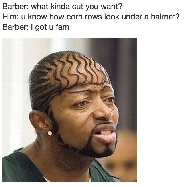 say no more. . Barber: What you want? Him:. I dunno. I got a but of on my mind Barber: Say no more. laziest meme 2015