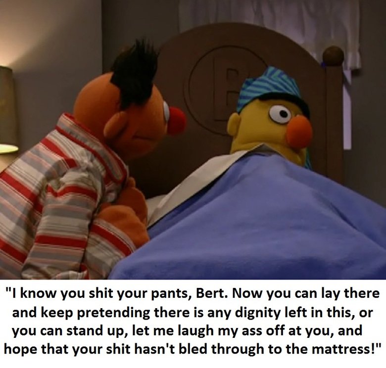 Sesame Street Adventures 79. . Hey Ernie?" Did your dad ever give you any advice about girls?" Not really. He always used to say I wouldn' t exist if morn didn'