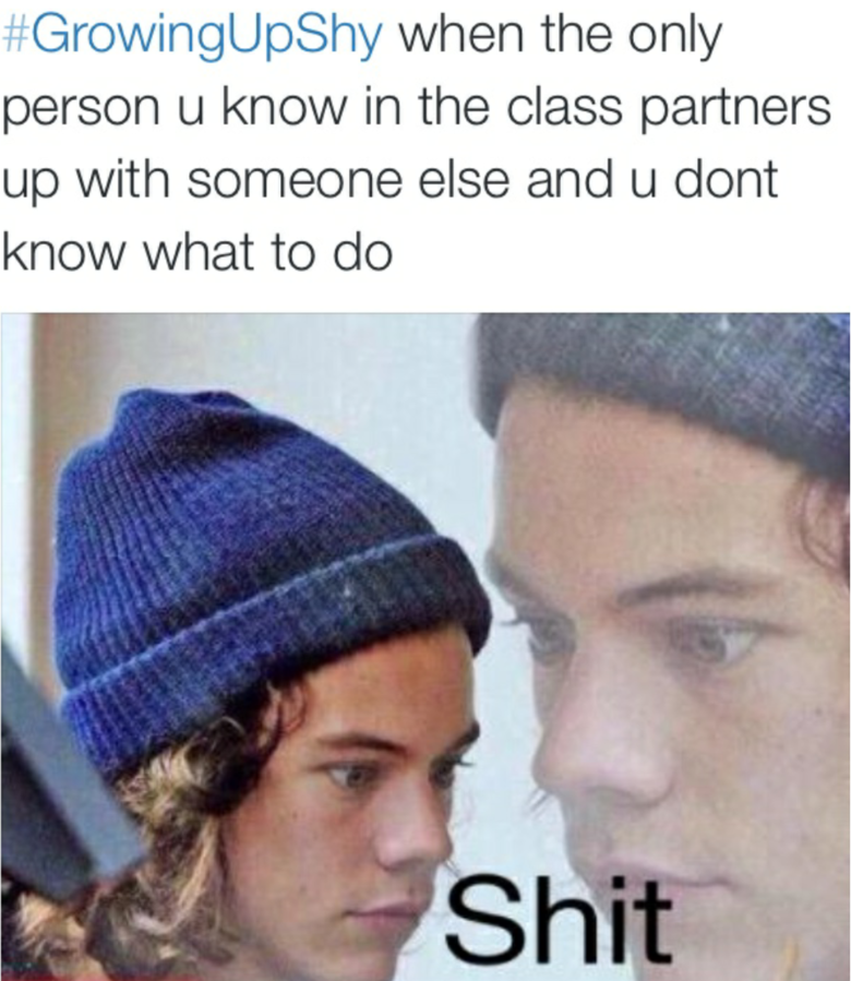 Shy people unite...online. . when you wanna give an answer but you' re scared it' s wrong and then someone else answers and you were actually right.. when you get enough guts to answer a question and you turn out to be wrong.