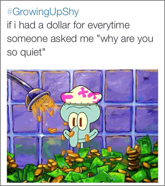 Shy people unite...online. . when you wanna give an answer but you' re scared it' s wrong and then someone else answers and you were actually right.. when you get enough guts to answer a question and you turn out to be wrong.