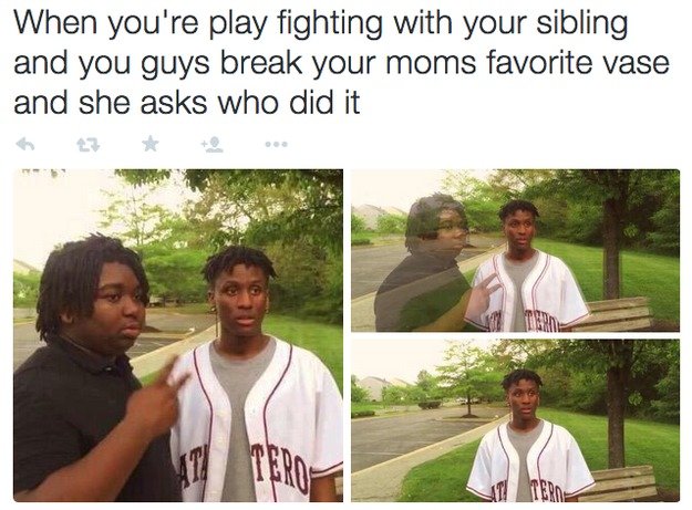 Siblings, man. src: buzzfeed. when you argue with your sibling and your parent chooses your side. Reading sibling that many times makes my brain hurt