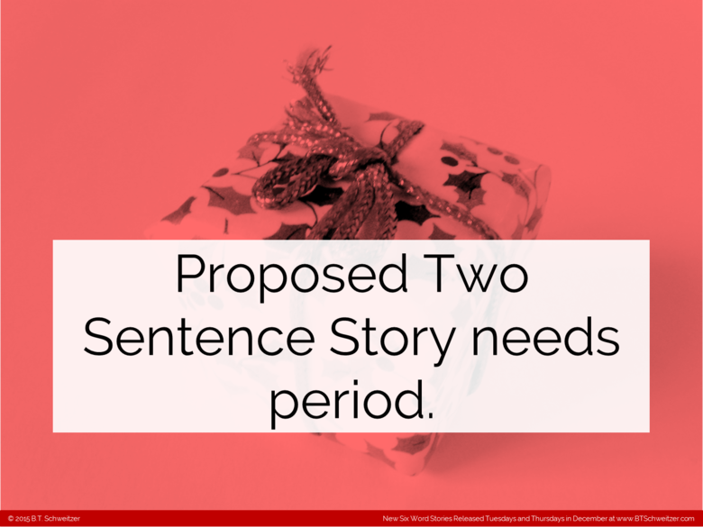 Six Word Christmas - Part 3. As my holiday gift to you all I'm posting 5 comps (4 Six-Words and 1 Two-Sentence) in the next 24 hours with another on Saturday an