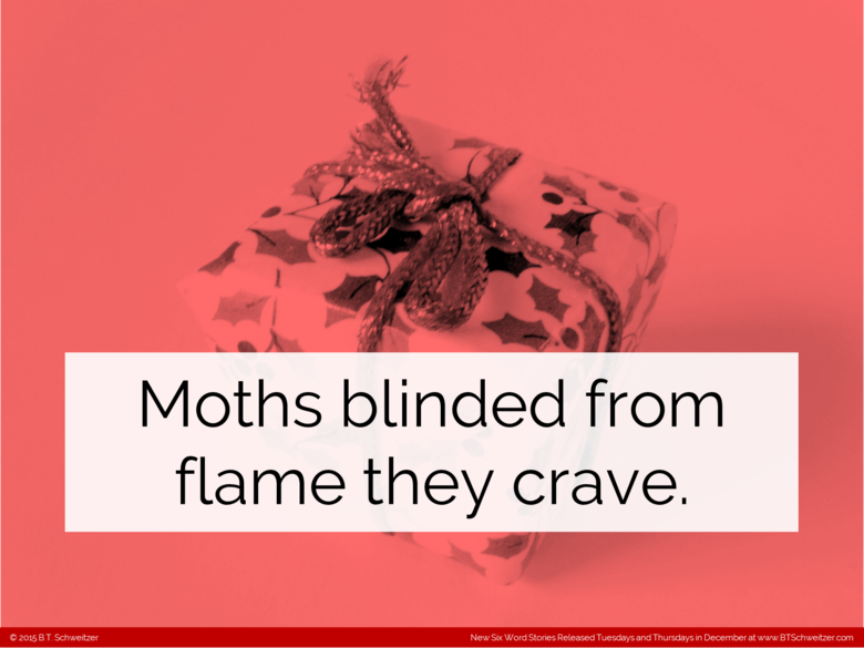 Six Word Christmas - Part 2. As my holiday gift to you all I'm posting 5 comps (4 Six-Words and 1 Two-Sentence) in the next 24 hours with another on Saturday an