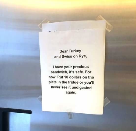 What if it was poisoned?. . attis .. I To the person who keeps stealing my ,.' Turkey and Swiss with mayo an rye), This is ridiculous. We are all adults, not ch