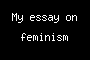 My essay on <b>feminism</b>