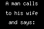 A man calls to his wife and says: